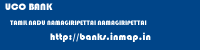UCO BANK  TAMIL NADU NAMAGIRIPETTAI NAMAGIRIPETTAI   banks information 